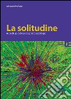 La solitudine. Aspetti psicologici e psicopatologici libro