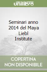 Seminari anno 2014 del Maya Liebl Institute