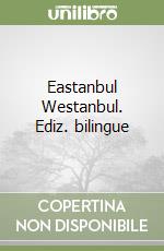 Eastanbul Westanbul. Ediz. bilingue libro