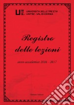 Registro delle lezioni anno accademico 2016-2017. Università delle Tre Età Unitre-Val di Cornia. Vol. 8 libro