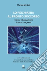 Lo psichiatra al Pronto Soccorso. Clinica ed esperienza. Scenari complessi libro