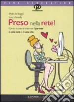 Preso nella rete! Come trovare in Internet il partner di una sera o di una vita libro