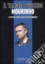 Il Vangelo secondo Mourinho. Il pensiero dello special one in 150 citazioni libro