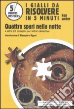 Quattro spari nella notte e altre 25 indagini per lettori-detective