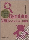 Il piccolo libro verde del bambino. 250 consigli bio libro di Sassoli Francesca