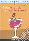 Guida essenziale per Party Animal libro