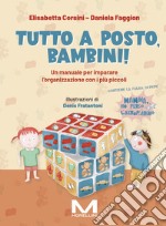 Tutto a posto, bambini! Un manuale per imparare l'organizzazione con i più piccoli. Ediz. illustrata libro