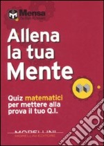 Allena la tua mente. Quiz matematici per mettere alla prova il tuo Q. I. libro