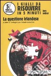 La questione irlandese e altre 27 indagini per lettori-detective libro