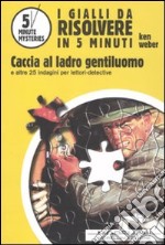 Caccia al ladro gentiluomo e altre 25 indagini per lettori-detective