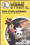 Caccia al ladro gentiluomo e altre 25 indagini per lettori-detective libro di Weber Ken