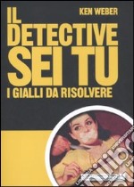 Il detective sei tu. I gialli da rislvere libro