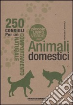 Il piccolo libro verde degli animali domestici. 250 consigli per un comportamento naturale libro