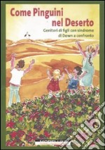 Come pinguini nel deserto. Genitori di figli con sindrome di Down a confronto libro