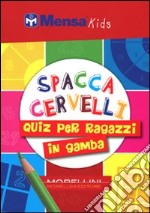 Spaccacervelli. 219 quiz per ragazzi in gamba