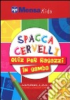 Spaccacervelli. 219 quiz per ragazzi in gamba libro