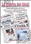 2011 la guerra dei titoli. I fatti dell'anno da Ruby allo spread visti dai quotidiani di destra e sinistra libro