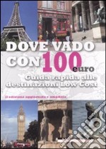 Dove vado con 100 euro. Guida rapida alle destinazioni low cost libro