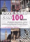 Dove vado con 100 euro. Guida rapida alle destinazioni low cost libro