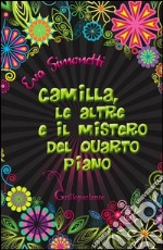 Camilla, le altre e il mistero del quarto piano libro