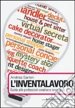 L'inventalavoro. Guida alle professioni creative e innovative libro