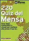 220 quiz del Mensa. Quiz logici matematici e visuali per mettere alla prova il tuo Q.I. libro