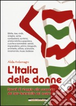 L'Italia delle donne. Spunti di viaggio alla scoperta del lato femminile del nostro Paese libro