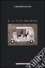 È la vita, dolcezza libro