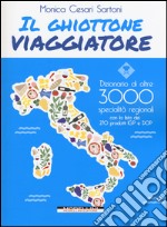 Il ghiottone viaggiatore. Guida alle specialità regionali italiane libro