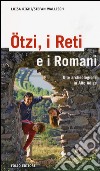 Ötzi, i reti e i romani. Gite archeologiche in Alto Adige libro