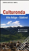 Culturonda Alto Adige Südtirol. Itinerari tra storia, cultura e tradizione libro