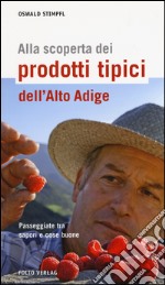 Alla scoperta dei prodotti tipici dell'Alto Adige. Passeggiate tra sapori e cose buone libro