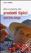 Alla scoperta dei prodotti tipici dell'Alto Adige. Passeggiate tra sapori e cose buone libro