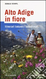 Alto Adige in fiore. Ediz. illustrata libro