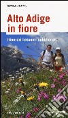 Alto Adige in fiore. Ediz. illustrata libro