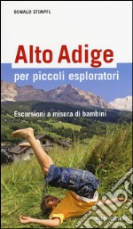 Alto Adige per piccoli esploratori. Escursioni a misura di bambini libro