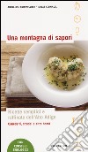 Una montagna di sapori. Ricette semplici e raffinate dell'Alto Adige libro