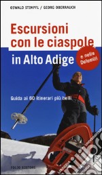 Escursioni con le ciaspole in Alto Adige. Guida ai 60 itinerari più belli libro