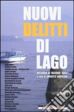 Nuovi delitti di lago. Antologia di racconti gialli libro