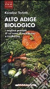 Alto Adige biologico. I migliori prodotti di un'area di eccellenza e tradizione libro