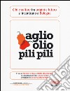 Aglio olio pili pili. Cibi e culture tra origini e futuro si incontrano a Bologna libro