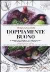 Doppiamente buono. La cucina etica e golosa di una yogini tantrica, con 56 menu stagionali e 160 ricette libro di Cevro Vukovic Emina