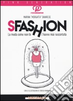 Sfashion. La moda come non te l'hanno mai raccontata libro