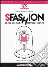 Sfashion. La moda come non te l'hanno mai raccontata libro