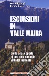 Escursioni in Valle Maira. Guida alla scoperta di una delle più belle valli del Piemonte libro