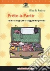 Prête-à-partir. Tutti i consigli per la viaggiatrice perfetta libro di Pasino Elisa B.