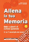 Allena la tua memoria. Quiz e giochi di cultura generale. Vol. 2: Le 7 meraviglie del mondo libro di Corrato Laura Rainoldi Mariella