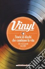 Vinyl. Storie di dischi che cambiano la vita libro