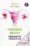 Temporary mother. Utero in affitto e mercato dei figli libro