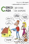 Cerco casa. 30 cose da sapere libro